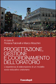 Progettazione, gestione e coordinamento dell'oratorio. L'esperienza di elaborazione di un modello socio-educativo oratoriano - Librerie.coop