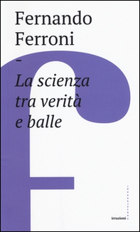 La scienza tra verità e balle - Librerie.coop La scienza tra verità e balle - Librerie.coop