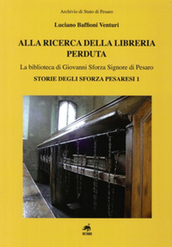 Alla ricerca della libreria perduta. La biblioteca di Giovanni Sforza signore di Pesaro - Librerie.coop Alla ricerca della libreria perduta. La biblioteca di Giovanni Sforza signore di Pesaro - Librerie.coop