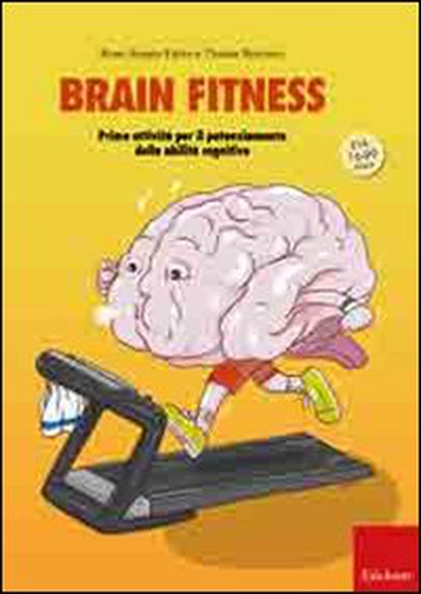 Brain fitness. Training per il potenziamento delle capacità cognitive degli adulti - Librerie.coop Brain fitness. Training per il potenziamento delle capacità cognitive degli adulti - Librerie.coop