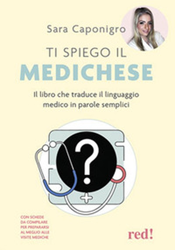 Ti spiego il medichese. Il libro che traduce il linguaggio medico in parole semplici - Librerie.coop Ti spiego il medichese. Il libro che traduce il linguaggio medico in parole semplici - Librerie.coop