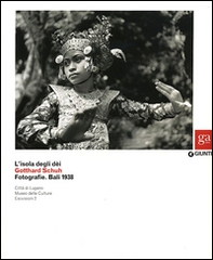 L'isola degli dei. Gotthard Schuh. Fotografie. Bali 1938. Catalogo della mostra (Venezia, 22 marzo-5 maggio 2013) - Librerie.coop L'isola degli dei. Gotthard Schuh. Fotografie. Bali 1938. Catalogo della mostra (Venezia, 22 marzo-5 maggio 2013) - Librerie.coop