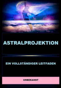 Astralprojektion. Ein vollständiger Leitfaden - Librerie.coop