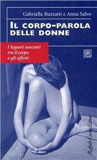 Il corpo-parola delle donne. I legami nascosti tra il corpo e gli affetti - Librerie.coop