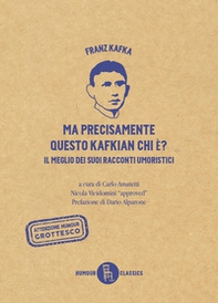 Ma precisamente questo Kafkian chi é? Il meglio dei suoi racconti umoristici - Librerie.coop Ma precisamente questo Kafkian chi é? Il meglio dei suoi racconti umoristici - Librerie.coop