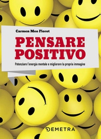 Pensare positivo. Potenziare l'energia mentale e migliorare la propria immagine - Librerie.coop Pensare positivo. Potenziare l'energia mentale e migliorare la propria immagine - Librerie.coop