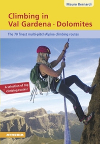 Climbing in Val Gardena-Dolomites. The 70 finest multi-pitch Alpine climbing routes - Librerie.coop