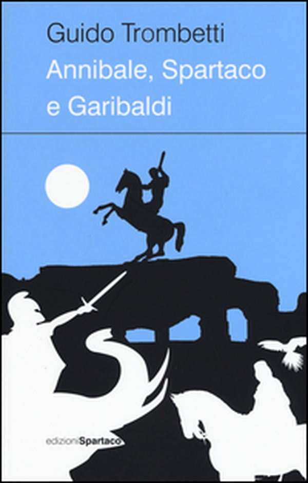 Annibale, Spartaco e Garibaldi - Librerie.coop Annibale, Spartaco e Garibaldi - Librerie.coop