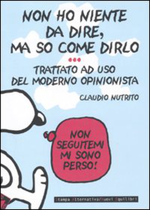 Non ho niente da dire, ma so come dirlo. Trattato a uso del moderno opinionista - Librerie.coop Non ho niente da dire, ma so come dirlo. Trattato a uso del moderno opinionista - Librerie.coop