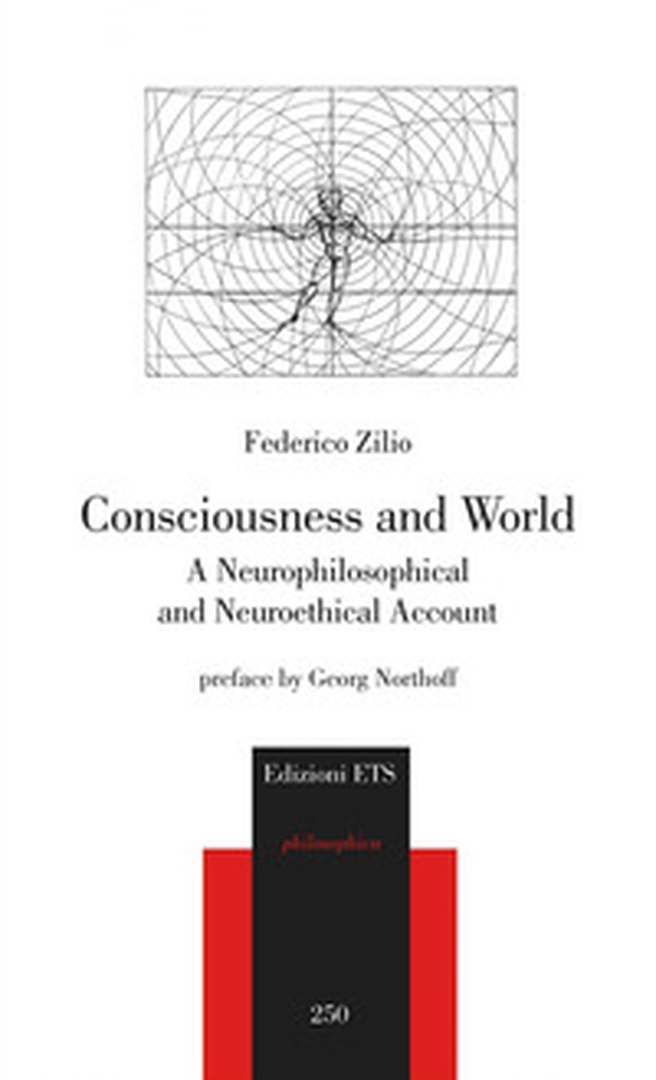 Consciousness and world. A neurophilosophical and neuroethical account - Librerie.coop Consciousness and world. A neurophilosophical and neuroethical account - Librerie.coop