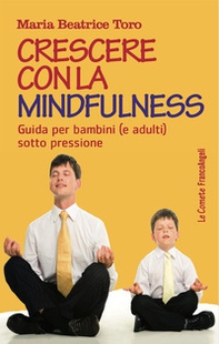 Crescere con la mindfulness. Guida per bambini (e adulti) sotto pressione - Librerie.coop