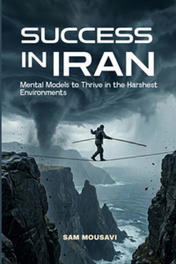 Success in IRAN. Mental models to thrive in the harshest environments - Librerie.coop