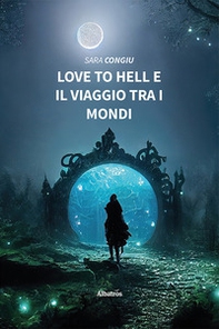 Love to hell e il viaggio tra i mondi - Librerie.coop Love to hell e il viaggio tra i mondi - Librerie.coop