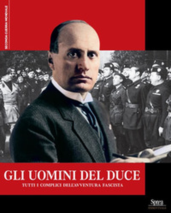 Gli uomini del Duce. Tutti i complici dell'avventura fascista - Librerie.coop Gli uomini del Duce. Tutti i complici dell'avventura fascista - Librerie.coop