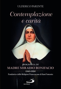 Contemplazione e carità. Biografia di Madre Miradio Bonifacio (1863-1926). Fondatrice delle Religiose Francescane di Sant'Antonio - Librerie.coop Contemplazione e carità. Biografia di Madre Miradio Bonifacio (1863-1926). Fondatrice delle Religiose Francescane di Sant'Antonio - Librerie.coop