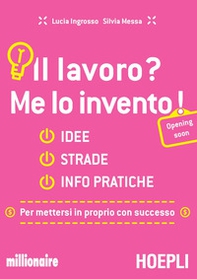 Il lavoro? Me lo invento! Idee, strade, info pratiche per mettersi in proprio con successo - Librerie.coop Il lavoro? Me lo invento! Idee, strade, info pratiche per mettersi in proprio con successo - Librerie.coop