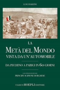 La metà del mondo vista da un'automobile. Da Pechino a Parigi in 60 giorni - Librerie.coop La metà del mondo vista da un'automobile. Da Pechino a Parigi in 60 giorni - Librerie.coop
