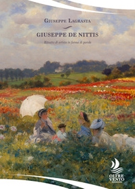 Giuseppe De Nittis. Ritratto di artista in forma di parole - Librerie.coop