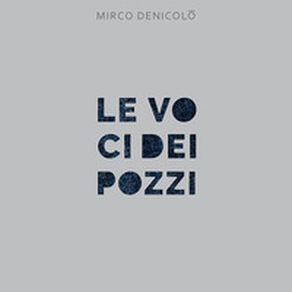 Le voci dei pozzi - Librerie.coop Le voci dei pozzi - Librerie.coop