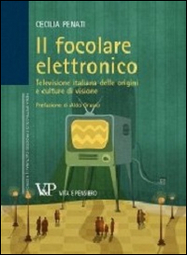 Il focolare elettronico. Televisione italiana delle origini e culture di visione - Librerie.coop Il focolare elettronico. Televisione italiana delle origini e culture di visione - Librerie.coop