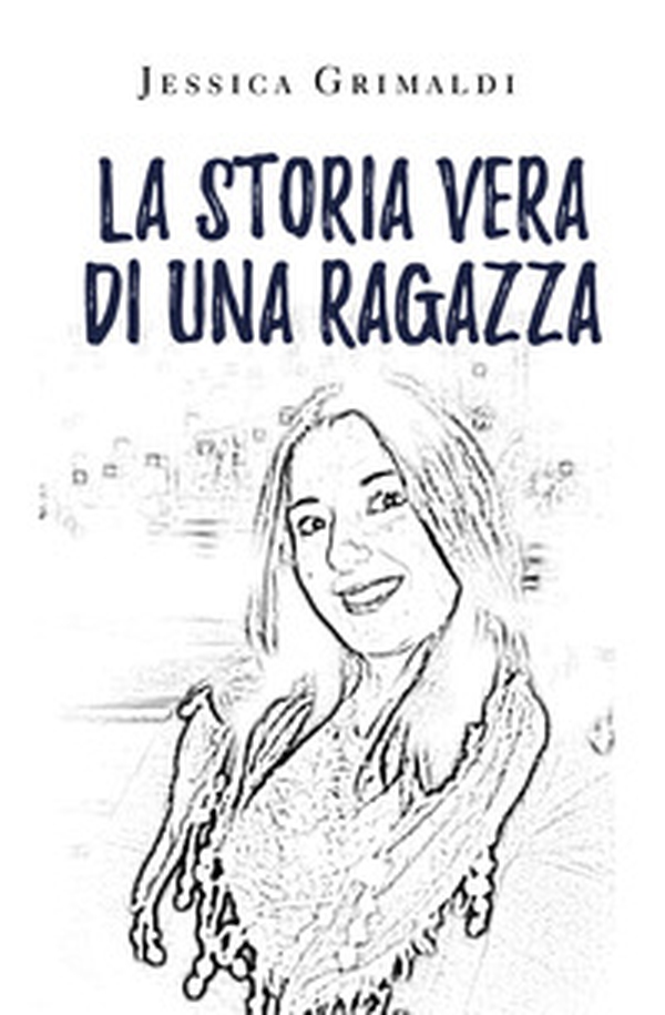 La storia vera di una ragazza - Librerie.coop La storia vera di una ragazza - Librerie.coop