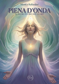 Piena d'onda. Il sacro fluire del cuore - Librerie.coop