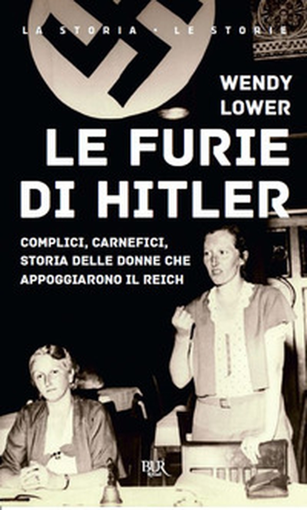 Le furie di Hitler. Complici, carnefici, storia delle donne che appoggiarono il Reich - Librerie.coop Le furie di Hitler. Complici, carnefici, storia delle donne che appoggiarono il Reich - Librerie.coop