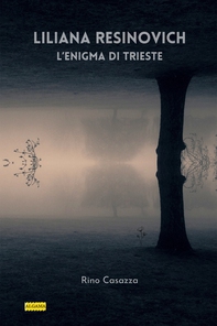 Liliana Resinovich, l'enigma di Trieste - Librerie.coop