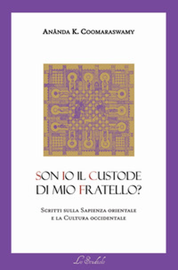 Son io il custode di mio fratello? Scritti sulla sapienza orientale e la cultura occidentale - Librerie.coop Son io il custode di mio fratello? Scritti sulla sapienza orientale e la cultura occidentale - Librerie.coop
