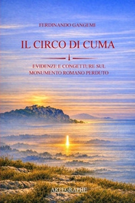Il circo di Cuma. Evidenze e congetture sul monumento romano perduto. Ediz. italiana e inglese - Librerie.coop