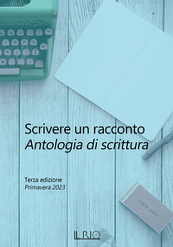 Scrivere un racconto. Antologia di scrittura. Terza edizione. Primavera 2023 - Librerie.coop Scrivere un racconto. Antologia di scrittura. Terza edizione. Primavera 2023 - Librerie.coop