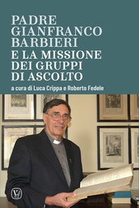 Padre Gianfranco Barbieri. E la missione dei gruppi di ascolto - Librerie.coop