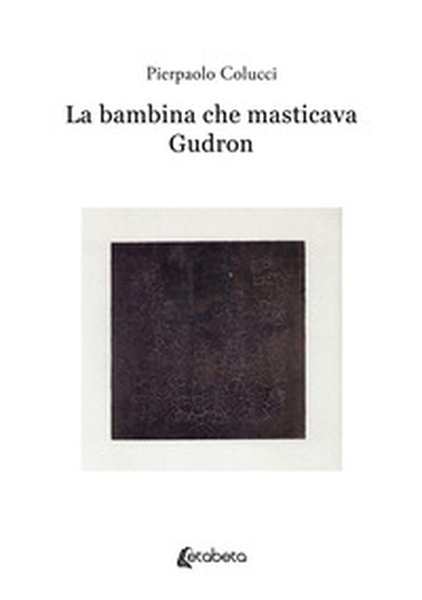 La bambina che masticava Gudron - Librerie.coop La bambina che masticava Gudron - Librerie.coop
