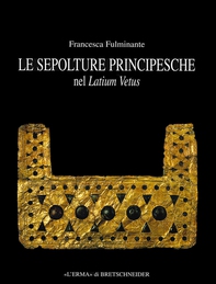 Le "sepolture principesche" nel Latium Vetus - Librerie.coop