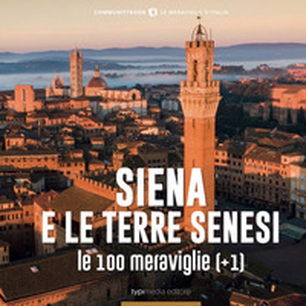 Siena e le Terre senesi, le 100 Meraviglie (+1) - Librerie.coop Siena e le Terre senesi, le 100 Meraviglie (+1) - Librerie.coop