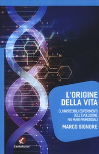 L'origine della vita. Gli incredibili esperimenti dell'evoluzione nei mari primordiali - Librerie.coop L'origine della vita. Gli incredibili esperimenti dell'evoluzione nei mari primordiali - Librerie.coop
