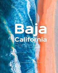 Baja California Península. The most fascinating and unexplored peninsula in the Americas - Librerie.coop