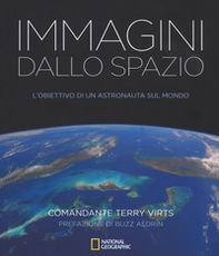 Immagini dallo spazio. L'obiettivo di un astronauta sul mondo - Librerie.coop