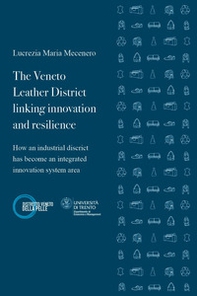 The Veneto leather district linking innovation and resilience. How an industrial district has become an integrated innovation system area - Librerie.coop The Veneto leather district linking innovation and resilience. How an industrial district has become an integrated innovation system area - Librerie.coop