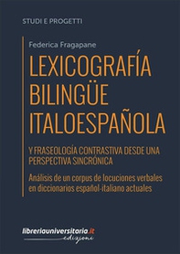 Lexicografía bilingüe italoespañola y fraseología contrastiva desde una perspectiva sincrónica. Análisis de un corpus de locuciones verbales en diccionarios español-italiano actuales - Librerie.coop