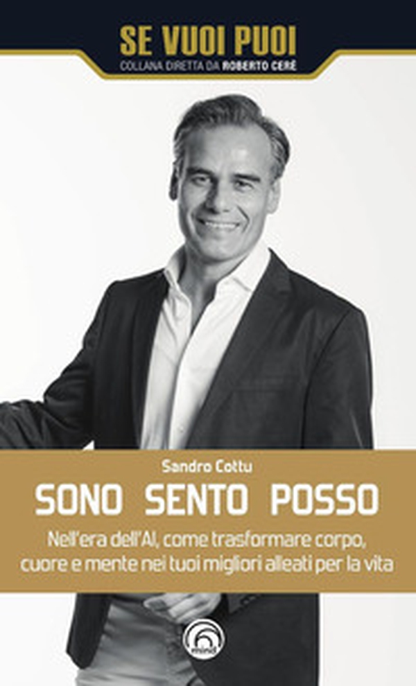 Sono, sento, posso. Nell'era dell'AI come trasformare cuore, corpo e mente nei tuoi migliori alleati per la vita - Librerie.coop Sono, sento, posso. Nell'era dell'AI come trasformare cuore, corpo e mente nei tuoi migliori alleati per la vita - Librerie.coop
