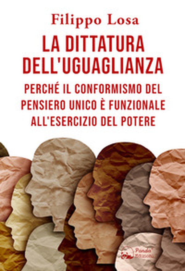 La dittatura dell'uguaglianza. Perché il conformismo del pensiero unico è funzionale all'esercizio del potere - Librerie.coop La dittatura dell'uguaglianza. Perché il conformismo del pensiero unico è funzionale all'esercizio del potere - Librerie.coop