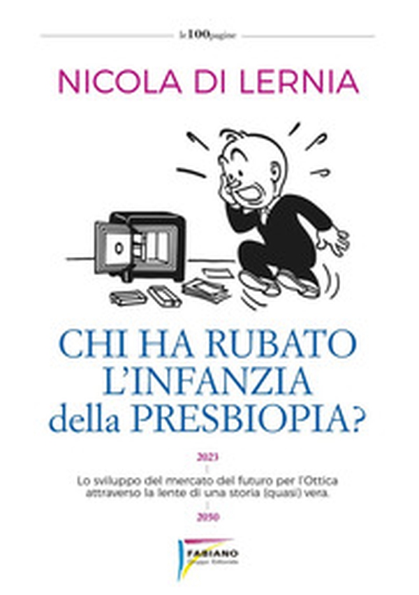 Chi ha rubato l'infanzia della presbiopia? Lo sviluppo del mercato del futuro per l'ottica attraverso la lente di una storia (quasi) vera - Librerie.coop Chi ha rubato l'infanzia della presbiopia? Lo sviluppo del mercato del futuro per l'ottica attraverso la lente di una storia (quasi) vera - Librerie.coop