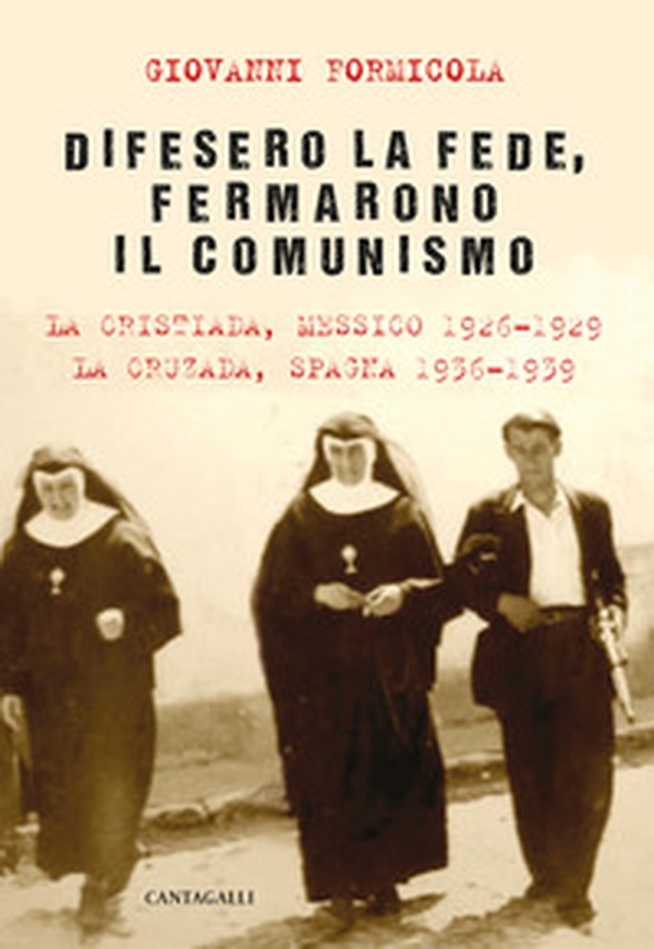 Difesero la fede, fermarono il comunismo. La Cristiada, Messico 1926-1929. La Cruzada, Spagna 1936-1939 - Librerie.coop Difesero la fede, fermarono il comunismo. La Cristiada, Messico 1926-1929. La Cruzada, Spagna 1936-1939 - Librerie.coop
