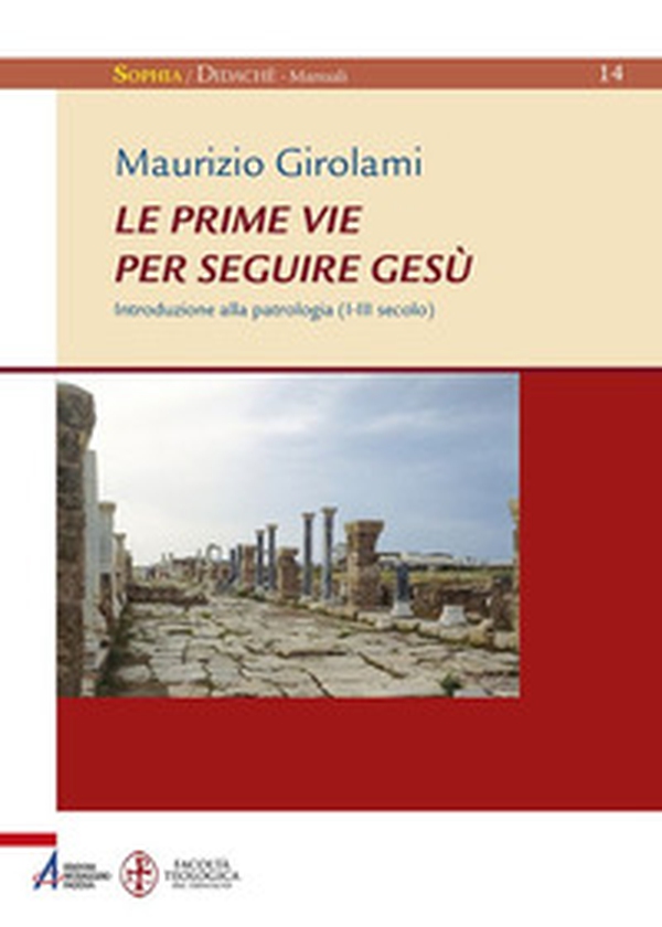 Le prime vie per seguire Gesù. Introduzione alla Patrologia (I-III secolo) - Librerie.coop Le prime vie per seguire Gesù. Introduzione alla Patrologia (I-III secolo) - Librerie.coop