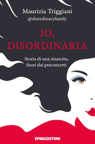 Io, disordinaria. Storia di una rinascita, fuori dai preconcetti - Librerie.coop