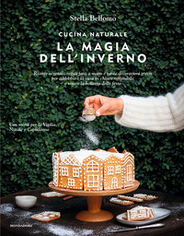 Cucina naturale. La magia dell'inverno. Ricette vegetali, regali fatti a mano e tante decorazioni green per addobbare la casa in chiave sostenibile e vivere la bellezza delle feste - Librerie.coop Cucina naturale. La magia dell'inverno. Ricette vegetali, regali fatti a mano e tante decorazioni green per addobbare la casa in chiave sostenibile e vivere la bellezza delle feste - Librerie.coop