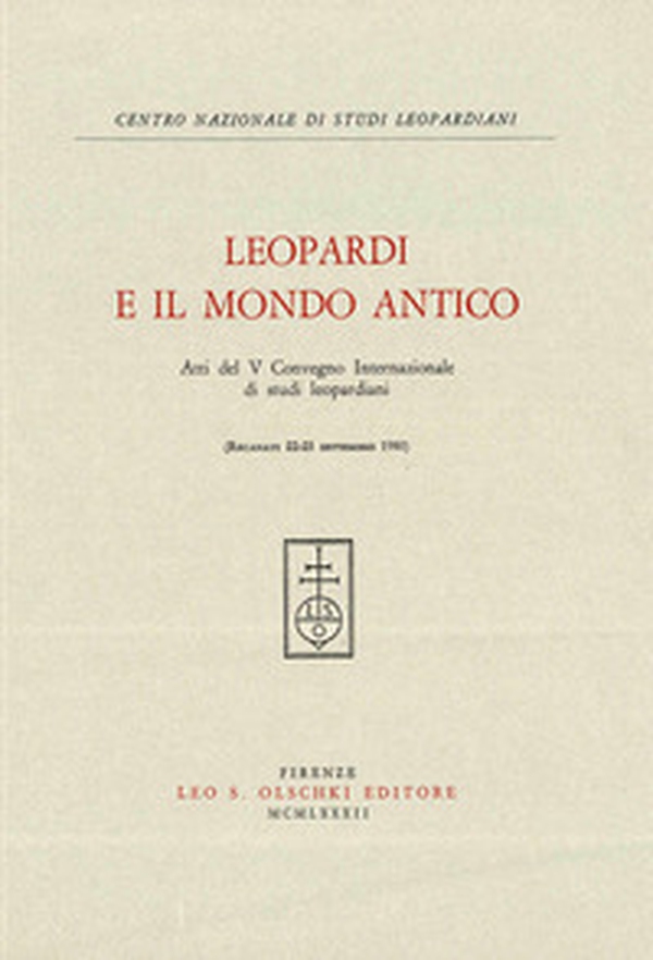 Leopardi e il mondo antico. Atti del 5º Convegno internazionale di studi leopardiani (Recanati, 22-25 settembre 1980) - Librerie.coop Leopardi e il mondo antico. Atti del 5º Convegno internazionale di studi leopardiani (Recanati, 22-25 settembre 1980) - Librerie.coop