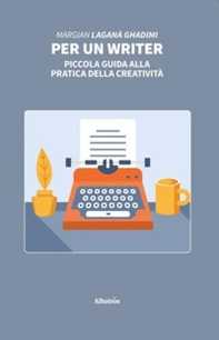 Per un writer. Piccola guida alla pratica della creatività - Librerie.coop