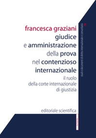 Giudice e amministrazione della prova nel contezioso internazionale. Il ruolo della corte internazionale di giustizia - Librerie.coop